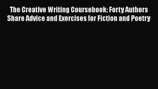 Read The Creative Writing Coursebook: Forty Authors Share Advice and Exercises for Fiction