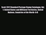 Read Scott 2011 Standard Postage Stamp Catalogue Vol. 1: United States and Affiliated Territories