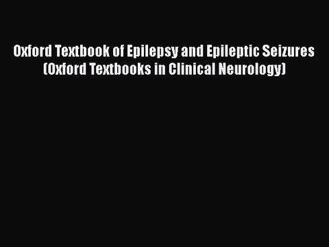 PDF Oxford Textbook of Epilepsy and Epileptic Seizures (Oxford Textbooks in Clinical Neurology)