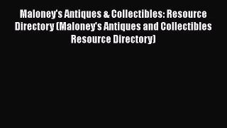 Read Maloney's Antiques & Collectibles: Resource Directory (Maloney's Antiques and Collectibles