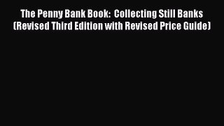 Read The Penny Bank Book:  Collecting Still Banks (Revised Third Edition with Revised Price