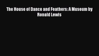 Read The House of Dance and Feathers: A Museum by Ronald Lewis Ebook