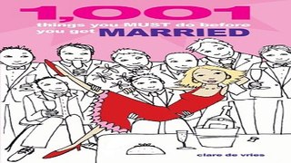 Download 1001 Things You Must Do Before You Get Married  The Crucial Checklist for Girls about Town
