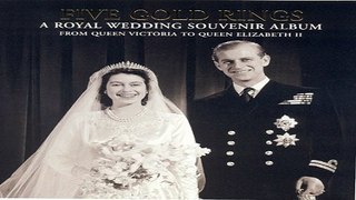 Download Five Gold Rings  A Royal Wedding Souvenir Album from Queen Victoria to Queen Elizabeth II