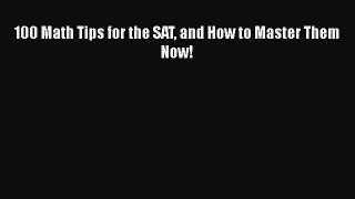 [PDF] 100 Math Tips for the SAT and How to Master Them Now! [Download] Online