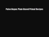 Download Paleo Vegan: Plant-Based Primal Recipes PDF Online