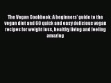 Read The Vegan Cookbook: A beginners' guide to the vegan diet and 60 quick and easy delicious