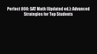 [PDF] Perfect 800: SAT Math (Updated ed.): Advanced Strategies for Top Students [Read] Full