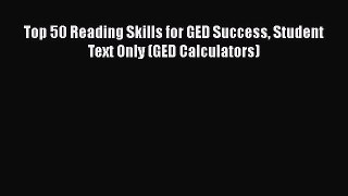 [PDF] Top 50 Reading Skills for GED Success Student Text Only (GED Calculators) [Read] Online