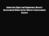 Download Endocrine Signs and Symptoms: Nurse's Assessment Video Series (Nurse's Assessment