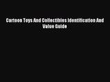 Download Cartoon Toys And Collectibles Identification And Value Guide PDF Online