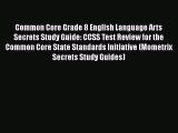Read Common Core Grade 8 English Language Arts Secrets Study Guide: CCSS Test Review for the