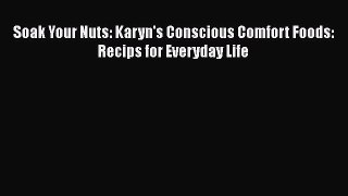 Read Soak Your Nuts: Karyn's Conscious Comfort Foods: Recips for Everyday Life PDF Free