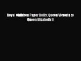 Download Royal Children Paper Dolls: Queen Victoria to Queen Elizabeth II Ebook Online