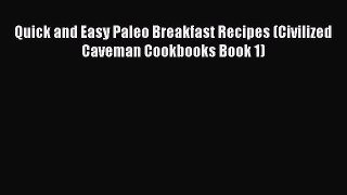 Download Quick and Easy Paleo Breakfast Recipes (Civilized Caveman Cookbooks Book 1) Ebook