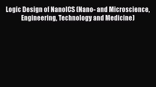 Download Logic Design of NanoICS (Nano- and Microscience Engineering Technology and Medicine)
