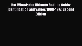 Download Hot Wheels the Ultimate Redline Guide: Identification and Values 1968-1977 Second