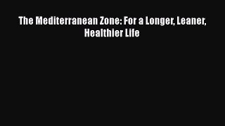 Download The Mediterranean Zone: For a Longer Leaner Healthier Life PDF Free