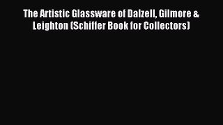Download The Artistic Glassware of Dalzell Gilmore & Leighton (Schiffer Book for Collectors)