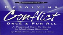 Download Resolving Conflict Once and for All   A Practical How To Guide to Mediating Disputes