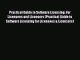 Read Practical Guide to Software Licensing: For Licensees and Licensors (Practical Guide to