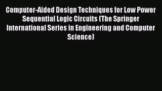 PDF Computer-Aided Design Techniques for Low Power Sequential Logic Circuits (The Springer