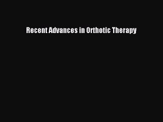 PDF Recent Advances in Orthotic Therapy  Read Online