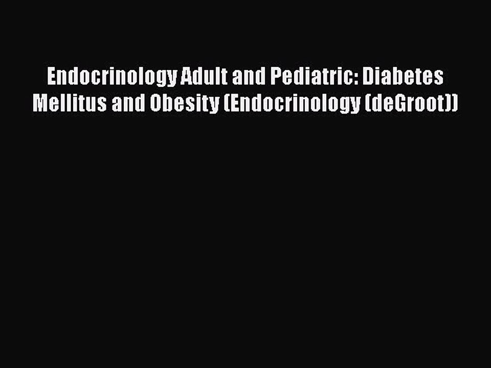 Download Endocrinology Adult and Pediatric: Diabetes Mellitus and Obesity (Endocrinology (deGroot))