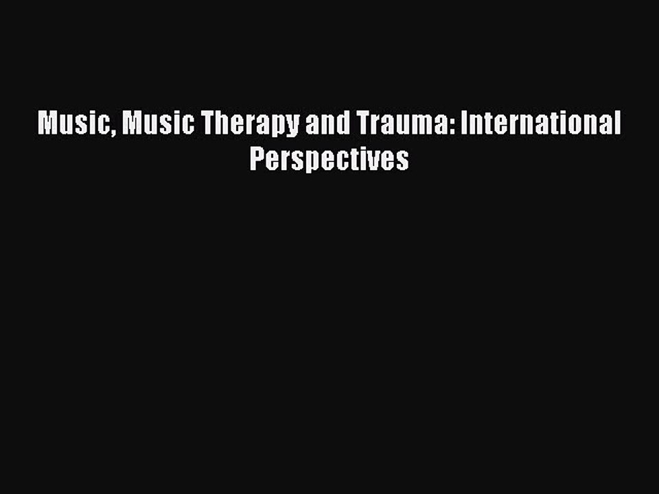 [PDF] Music Music Therapy and Trauma: International Perspectives [Download] Online