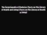 Download The Encyclopedia of Diabetes (Facts on File Library of Health and Living) (Facts on