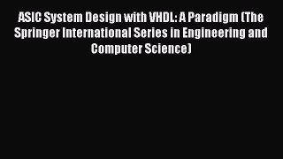 PDF ASIC System Design with VHDL: A Paradigm (The Springer International Series in Engineering