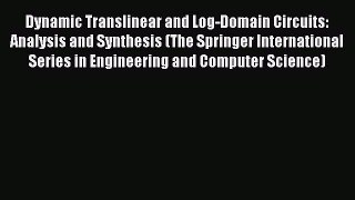 PDF Dynamic Translinear and Log-Domain Circuits: Analysis and Synthesis (The Springer International