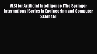 Download VLSI for Artificial Intelligence (The Springer International Series in Engineering