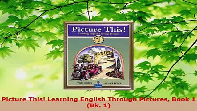 PDF Picture This Learning English Through Pictures Book 1 Bk 1 Download Online