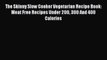 Read The Skinny Slow Cooker Vegetarian Recipe Book: Meat Free Recipes Under 200 300 And 400