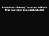 Read Marginal Gains: Monetary Transactions in Atlantic Africa (Lewis Henry Morgan Lecture Series)