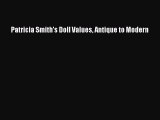 Download Patricia Smith's Doll Values : Antique to Modern Ebook Online