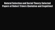 Read Natural Selection and Social Theory: Selected Papers of Robert Trivers (Evolution and