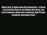 Read Atkins Diet: Dr Atkins New Diet Revolution - 6 Week Low Carb Diet Plan for You (Atkins