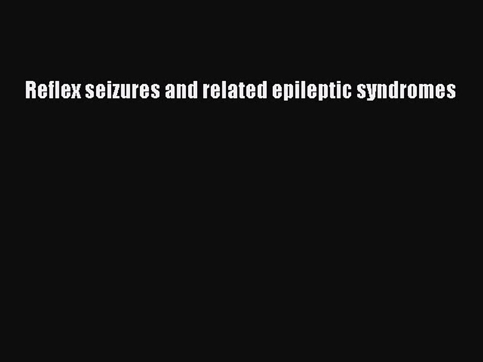 Download Reflex seizures and related epileptic syndromes Free Books