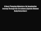 Download A Heart Pumping Adventure: An Imaginative Journey Through the Circulatory System (Human