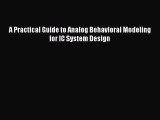 PDF A Practical Guide to Analog Behavioral Modeling for IC System Design Free Books