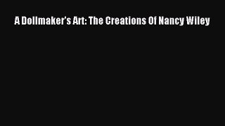 Read A Dollmaker's Art: The Creations Of Nancy Wiley Ebook Free