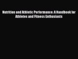 Download Nutrition and Athletic Performance: A Handbook for Athletes and Fitness Enthusiasts