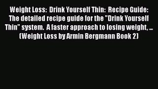 Read Weight Loss:  Drink Yourself Thin:  Recipe Guide: The detailed recipe guide for the Drink
