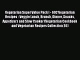 Read Vegetarian Super Value Pack I - 602 Vegetarian Recipes - Veggie Lunch Brunch Dinner Snacks