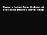 Download Advances in Electronic Testing: Challenges and Methodologies (Frontiers in Electronic