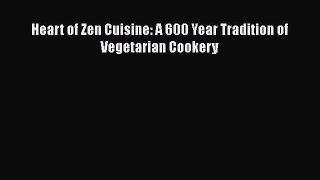 Read Heart of Zen Cuisine: A 600 Year Tradition of Vegetarian Cookery Ebook Free