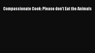 Read Compassionate Cook: Please don't Eat the Animals PDF Free
