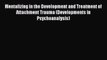 [PDF] Mentalizing in the Development and Treatment of Attachment Trauma (Developments in Psychoanalysis)